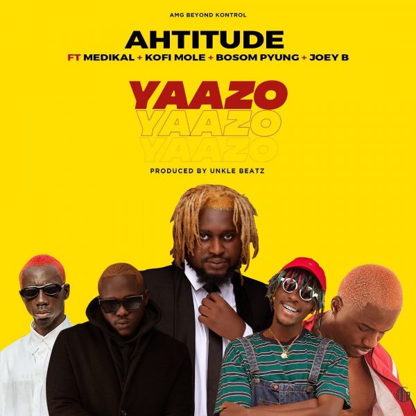 Ahtitude – Yaazo Ft. Medikal x Bosom P-yung x Joey B & Kofi Mole (Prod. by Unkle Beatz)