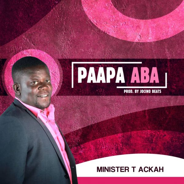 Minister T Ackah - Paapa Aba (Prod. By Jocino Beats)