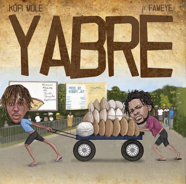 Kofi Mole – Yabre Ft. Fameye Prod. By Kobby Jay