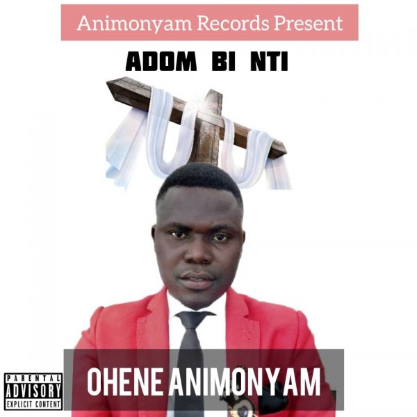 Ohene Animonyam – Adom Bi Nti