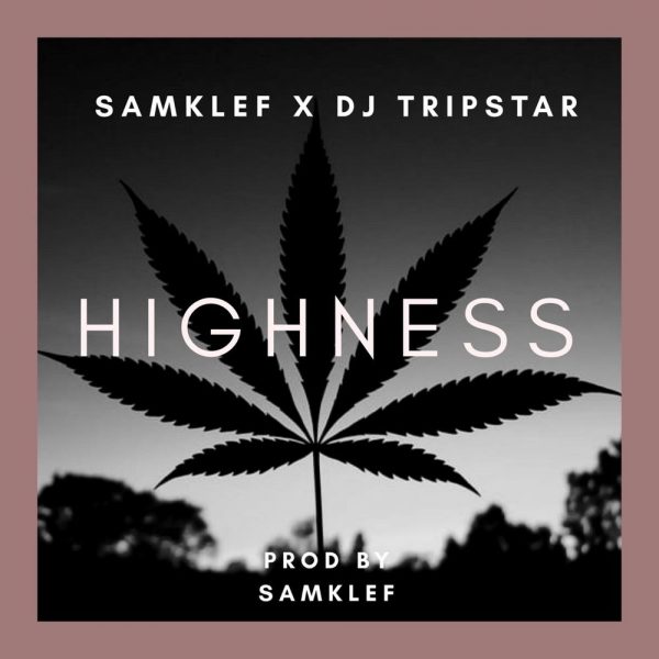 Samklef – Highness Ft. DJ Tripstar