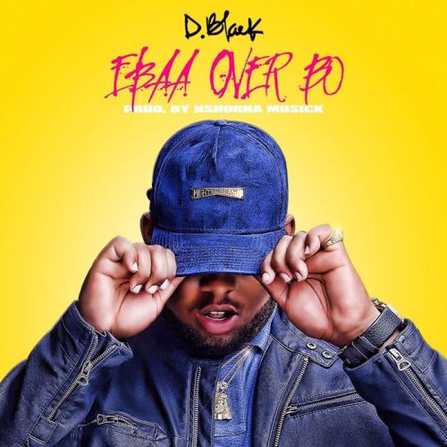 D Black – Ebaa Over Bo Prod. By Nshornamuzik