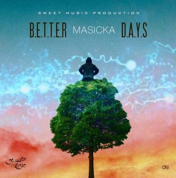 Masicka – Better Days (Prod. by Sweet Music Production)