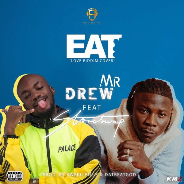 Mr. Drew – Eat ft. Stonebwoy (Prod. by Kweku Bills & DatBeatGod)