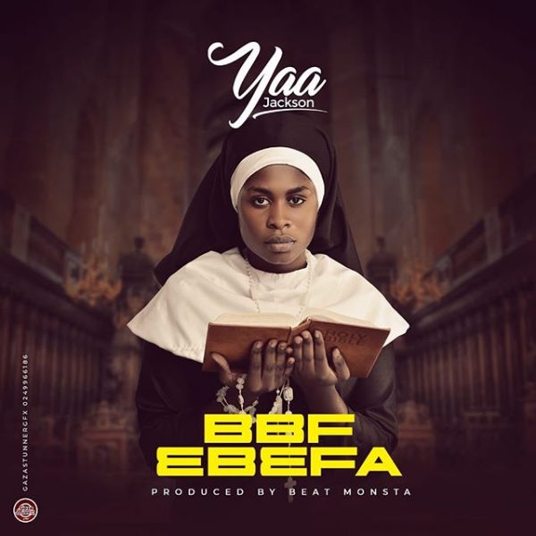 Yaa Jackson Bbf Ebefa Prod. By Beatmonsta