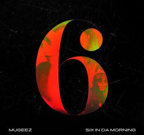 Mugeez Six In Da Morning