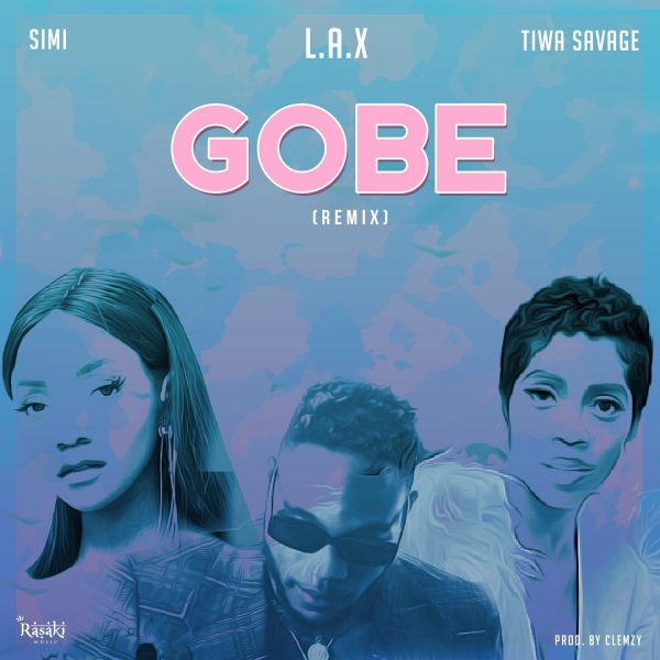 L.A.X – Gobe (Remix) ft. Simi & Tiwa Savage (Prod. by Clemzy)