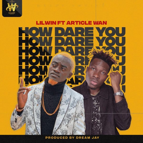 Lil Win Ft. Article Wan – How Dare You (Prod. By Dream Jay)