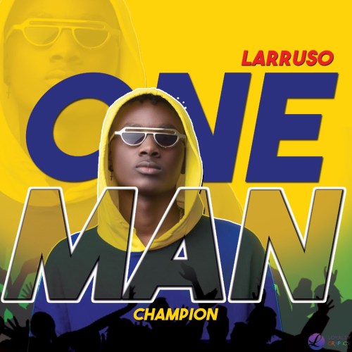 Larruso – One Man Champion (Prod. By CaskeysOnit)