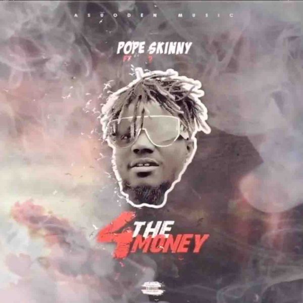 Pope Skinny – 4 The Money Ft. Shatta Wale