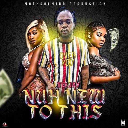 Teejay – Nuh New To This (Prod. By Mathsofmind Productions)