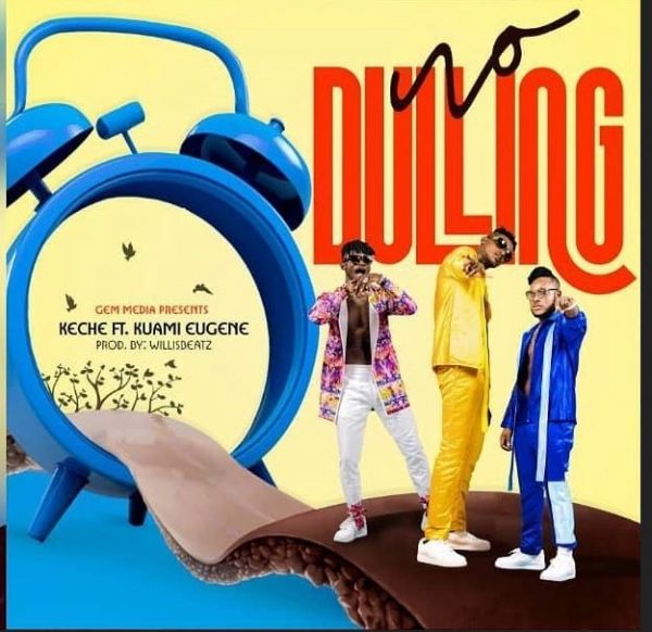 Keche – No Dulling ft Kuami Eugene (Prod by Willis Beatz)