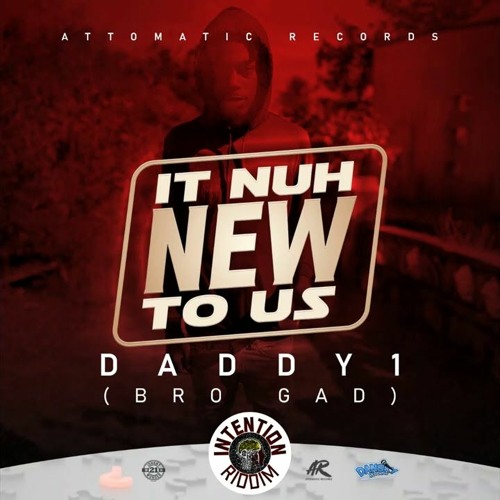 Daddy 1 – It Nuh New To Us Intention Riddim