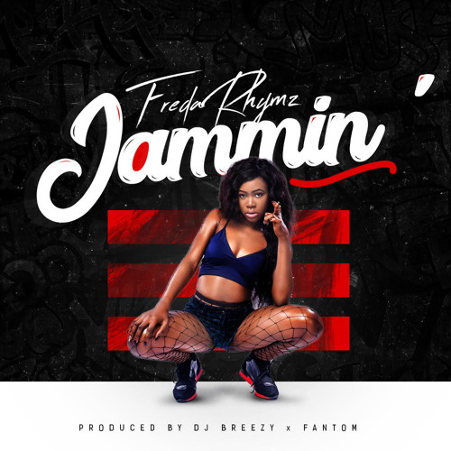 Freda Rhymz – Jammin (Prod. By Dj Breezy X Fantom)