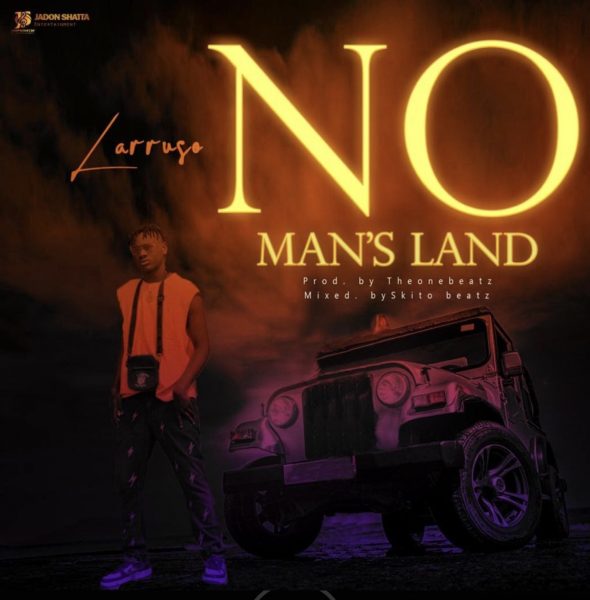 Larruso – No Man’s Land (Prod by TheOneBeatz)