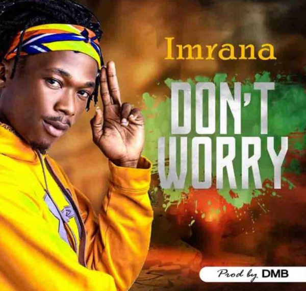 Imrana – Don’t Worry (Prod By DMB)
