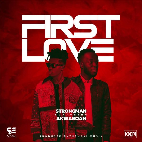 Strongman – First Love Ft. Akwaboah