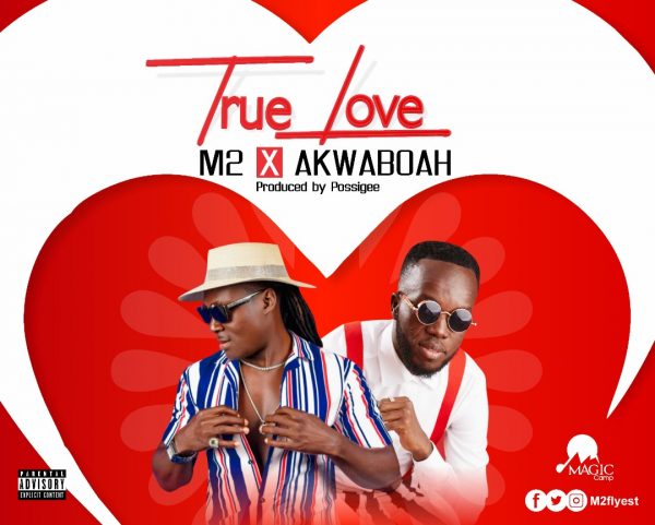M2 X Akwaboah – True Love (Prod. By Possigee)
