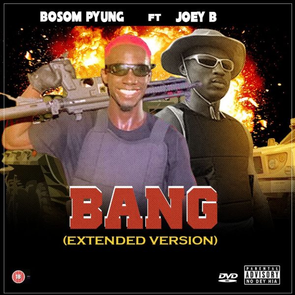 Bosom P Yung – Bang Ft Joey B Extended Version
