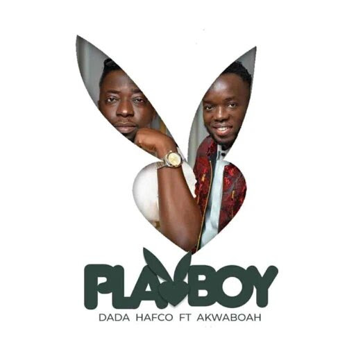 Dada Hafco – Playboy Ft. Akwaboah