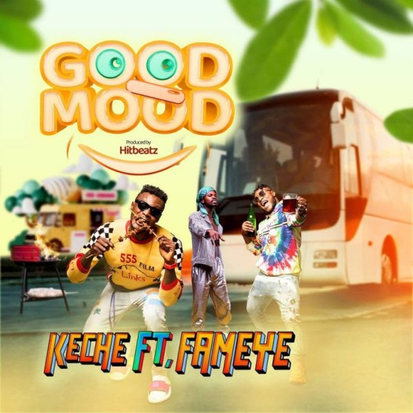 Keche – Good Mood Ft Fameye (Prod. by Hitbeatz)