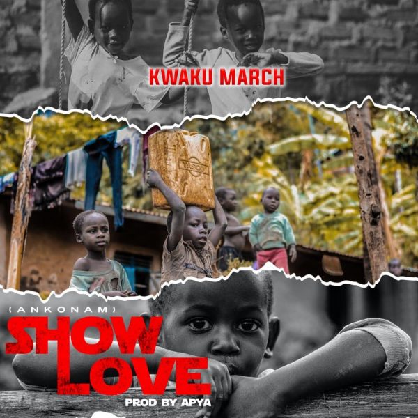 Kwaku March – Show Love (Prod By Apya)