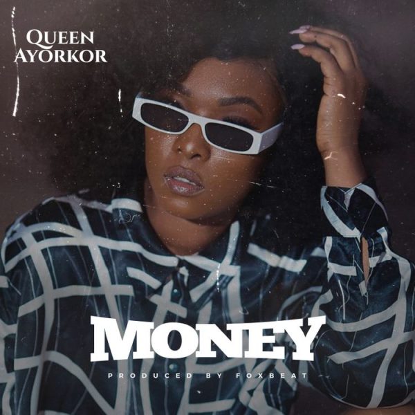 Queen Ayorkor Money Prod. By