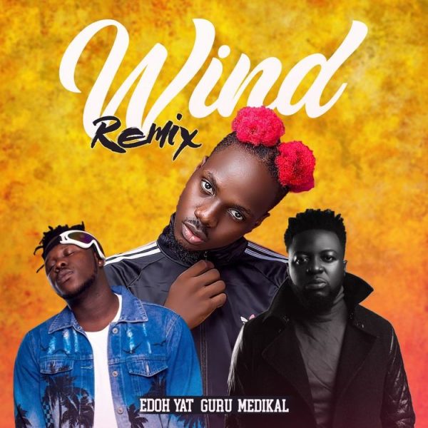 Edoh YAT – Wind (Remix) ft. Guru & Medikal (Prod. by FimFim)