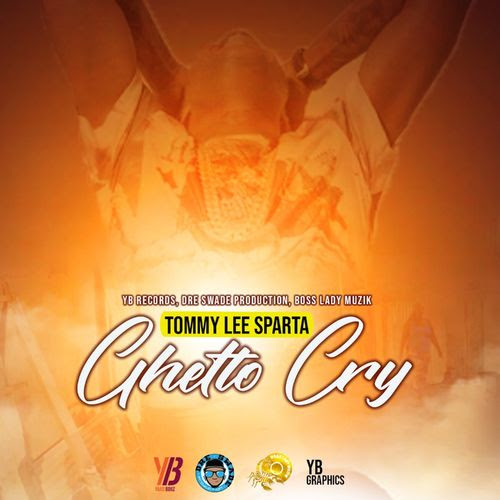 Tommy Lee Sparta – Ghetto Cry Prod. By Boss Lady Muzik