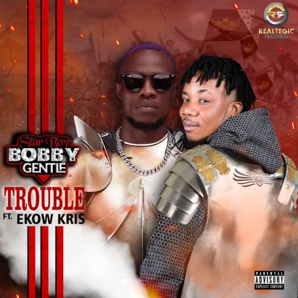 Bobby Gentle Ft Ekow Kris – Trouble