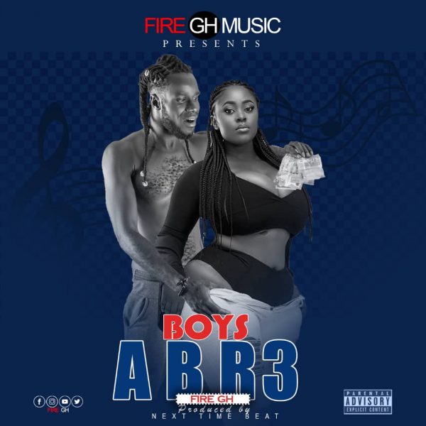 Fire Gh – Boys Abr3 (Prod. By Next Time Beat)