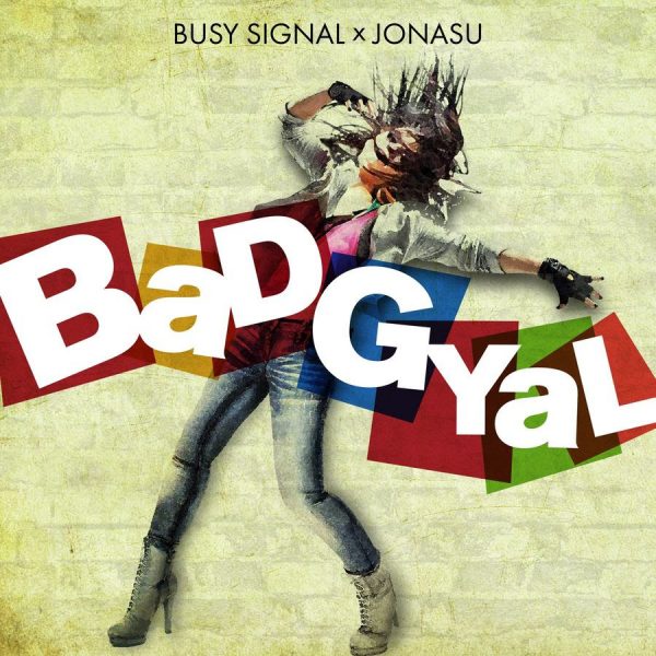 Busy Signal – Bad Gyal Ft Jonasu