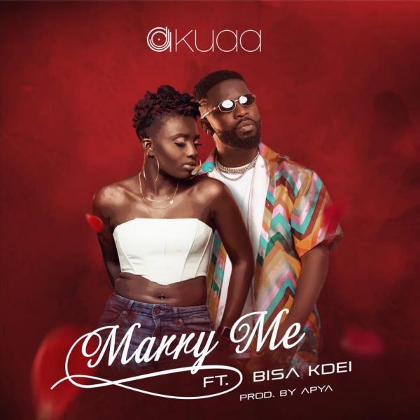 DJ Akuaa – Marry Me ft. Bisa Kdei (Prod. by Apya)