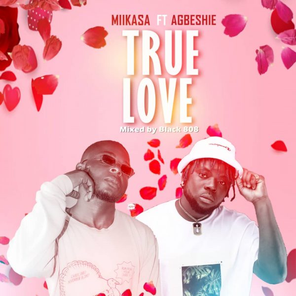 Miikaasa Ft. Agbeshie – True Love