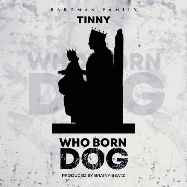 Tinny – Who Born Dog (Yaa Pono Diss)