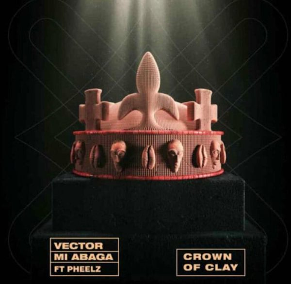 Vector – Crown Of Clay Ft. Mi Abaga Pheelz