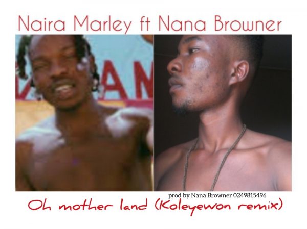 Nana Browner – Oh Motherland ft Naira Marley (Koleyewon Remix)