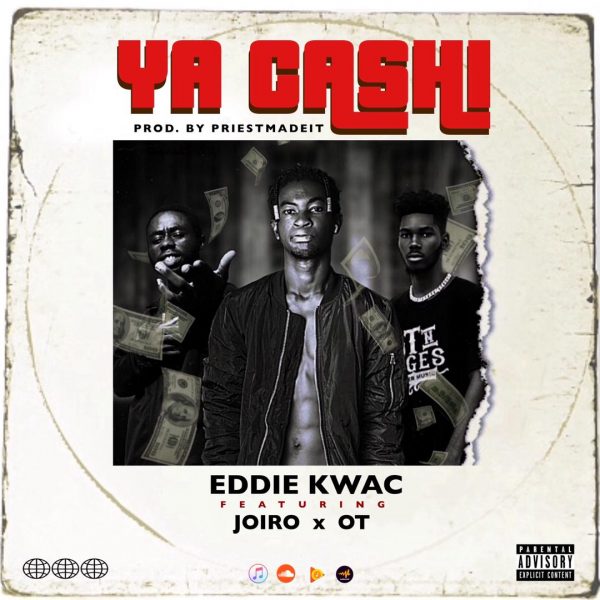 Eddie Kwac – Ya Cashi Ft. Joiro x OT (Prod. By PrinceMadeIt)
