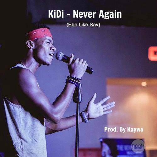 KiDi – Never Again (Ebe Like Say) (Prod By Kaywa)