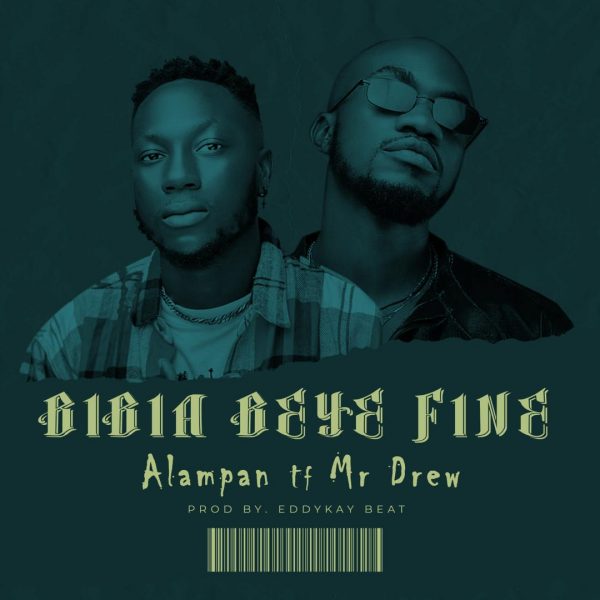 Alampan – Bibia Beye Fine ft Mr Drew (Prod. By EddyKay Beatz)