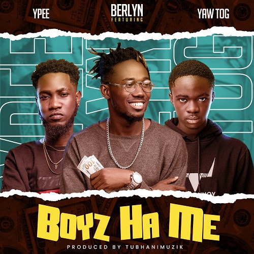 Berlyn – Boys Ha Me Ft. Ypee Yaw Tog