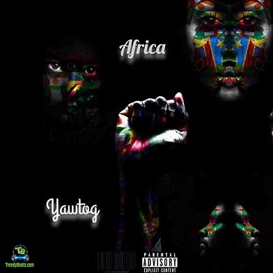 Yaw Tog – Africa (Prod. By Khendi Beatz)