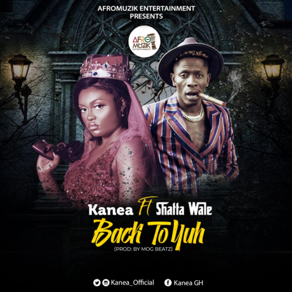 Kanea – Back To Yuh ft. Shatta Wale (Prod. by MOG)