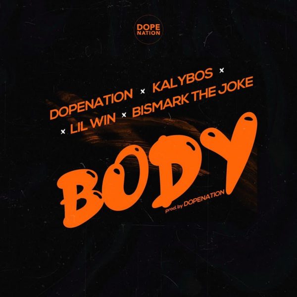 DopeNation – Body ft Lil Win x Kalybos x Bismark The Joke