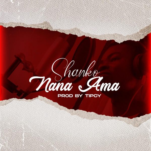 Shanko – Nana Ama (Mixed By Tipcy)
