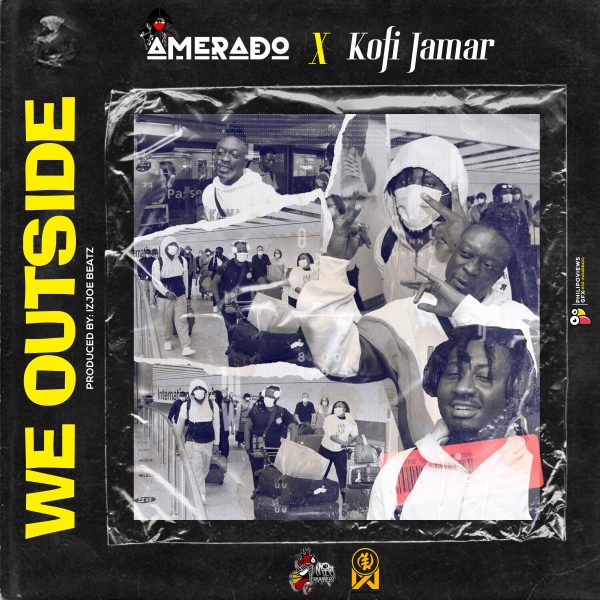 Amerado x Kofi Jamar – We Outside (Prod by IzJoe Beatz)