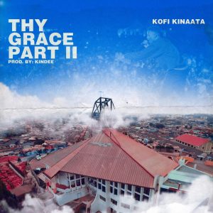 Kofi Kinaata Thy Grace Part 2