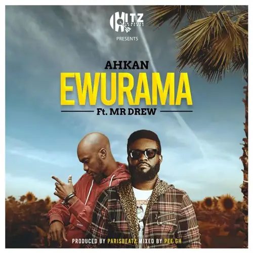 Ahkan – Ewurama Ft Mr Drew (Prod. By Parisbeatz)