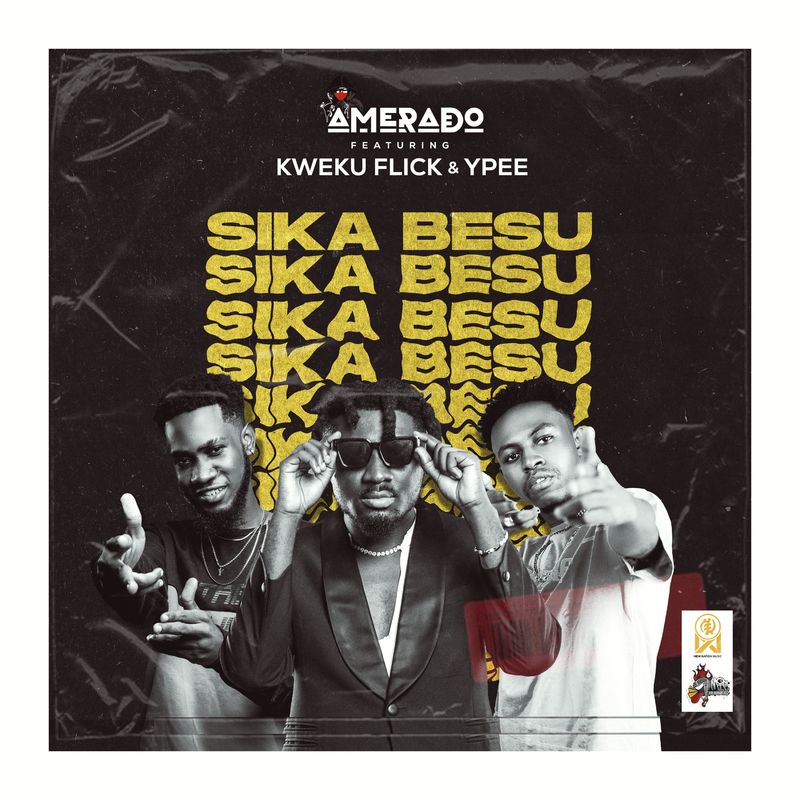 Amerado ft Kweku Flick Ypee Sika Besu