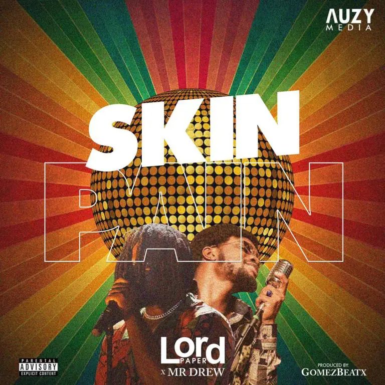 Lord Paper – Skin Pain Ft Mr Drew (Prod. By GomezBeatz)